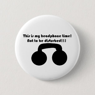 This is my headphone time! Not to be disturbed! 6 Cm Round Badge