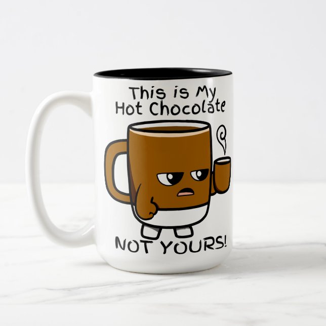 This Is My Hot Chocolate NOT YOURS  Two-Tone Coffee Mug (Left)