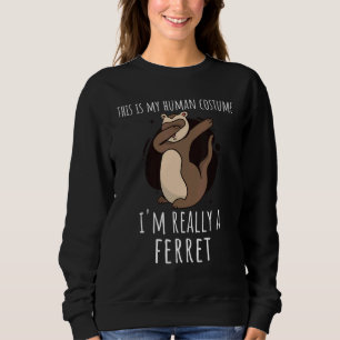 This Is My Human Costume I Am Actually A Ferret Sweatshirt