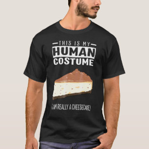 This Is My Human Costume I Am Really A Cheesecake T-Shirt