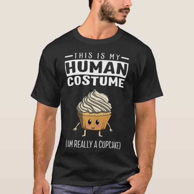This Is My Human Costume I Am Really A Cupcake T-Shirt (Front)
