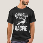 This is my Human costume I m really a MAGPIE T Shi T-Shirt<br><div class="desc">This is my Human costume I m really a MAGPIE T Shirt</div>