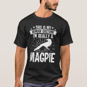 This is my Human costume I m really a MAGPIE T Shi T-Shirt