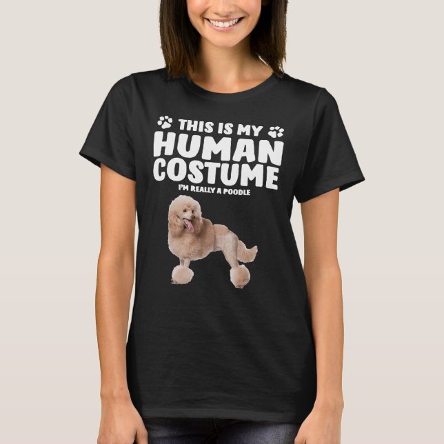 This Is My Human Costume   I  m Really A Poodle    T-Shirt (Front)