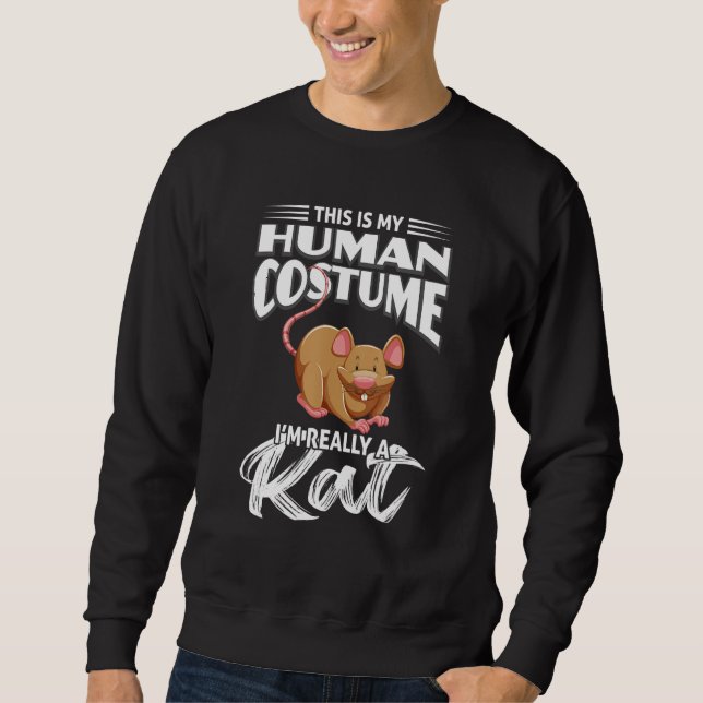This is my Human Costume i`m really a Rat 1 Sweatshirt (Front)