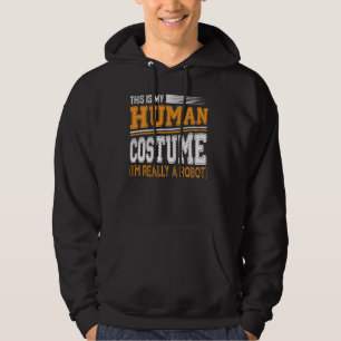 This Is My Human Costume I M Really A Robot Sarcas Hoodie