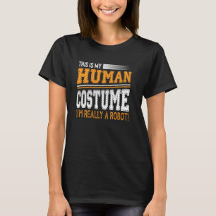 This Is My Human Costume I M Really A Robot Sarcas T-Shirt