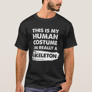 This Is My Human Costume I m Really a Skeleton Shi T-Shirt