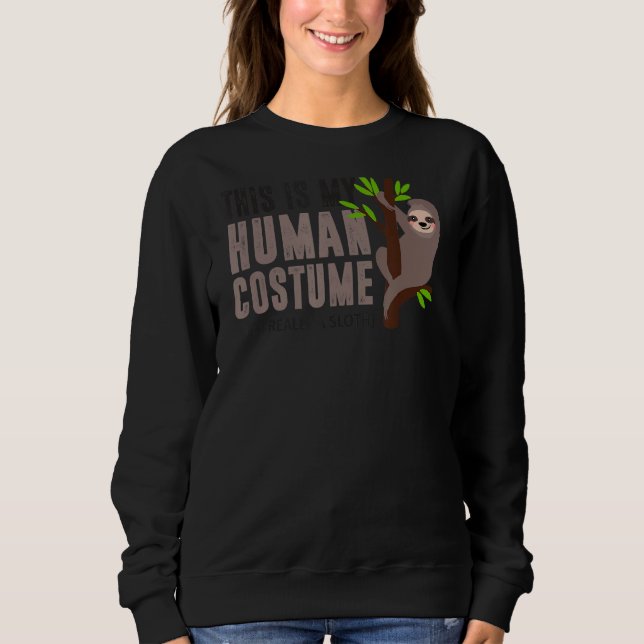 This Is My Human Costume I M Really A Sloth Funny  Sweatshirt (Front)