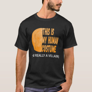 This Is My Human Costume I m Really A Villain tee