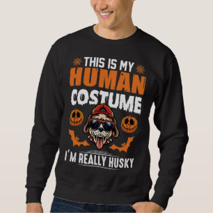 This Is My Human Costume I M Really Husky Sweatshirt