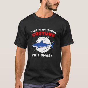 This Is My Human Costume I'm A Shark Funny T-Shirt