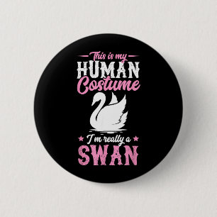 This Is My Human Costume Im A Swan Funny Halloween 6 Cm Round Badge