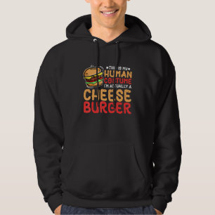 This Is My Human Costume I'm Actually A Cheeseburg Hoodie