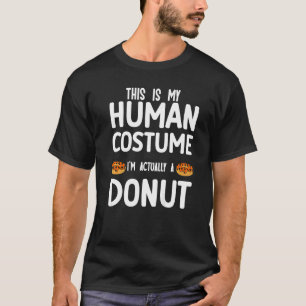 This is my human costume I'm actually a doughnut T-Shirt