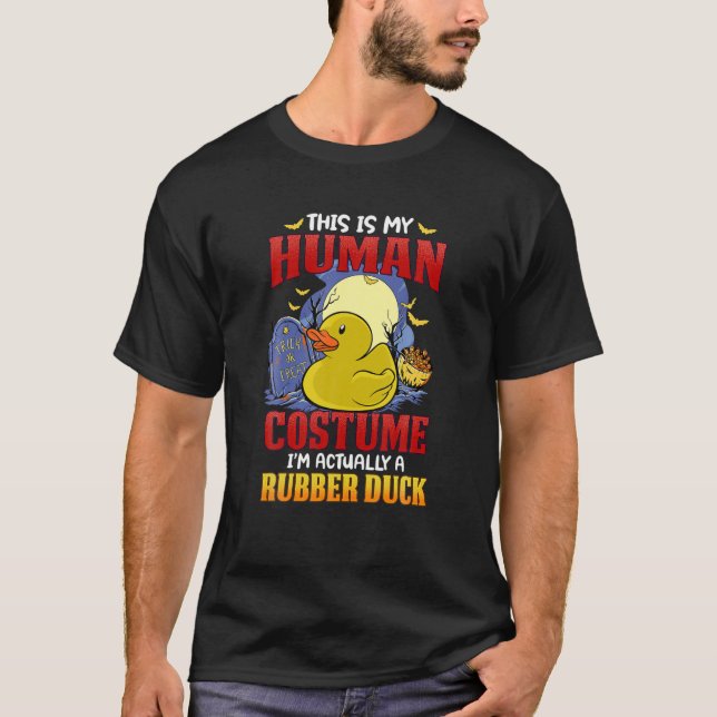 This Is My Human Costume Im Actually A Rubber Duck T-Shirt (Front)