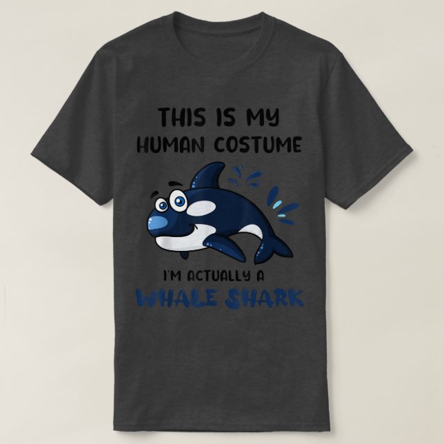 This Is My Human Costume I'm Actually A Whale Shar T-Shirt (Design Front)