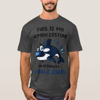 This Is My Human Costume I'm Actually A Whale Shar T-Shirt