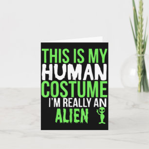 This Is My Human Costume Im An Alien Funny Gift Card