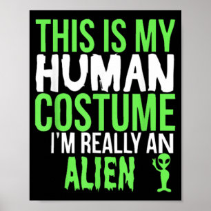 This Is My Human Costume Im An Alien Funny Gift Poster