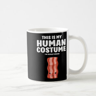 This Is My Human Costume Im Really A Bacon Coffee Mug