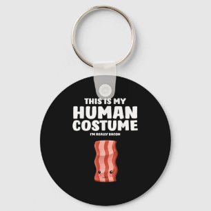 This Is My Human Costume Im Really A Bacon Key Ring
