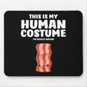 This Is My Human Costume Im Really A Bacon Mouse Pad