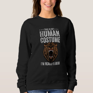 This is My Human Costume I'm Really A Bear Funny B Sweatshirt
