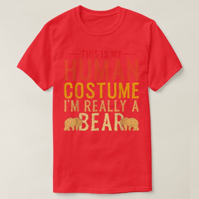This Is my Human Costume I'm Really A Bear Tee 192 (Design Front)