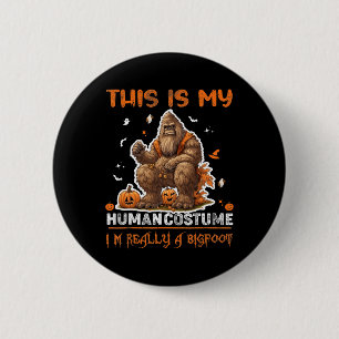 This Is My Human Costume I'm Really A Bigfoot Hall 6 Cm Round Badge