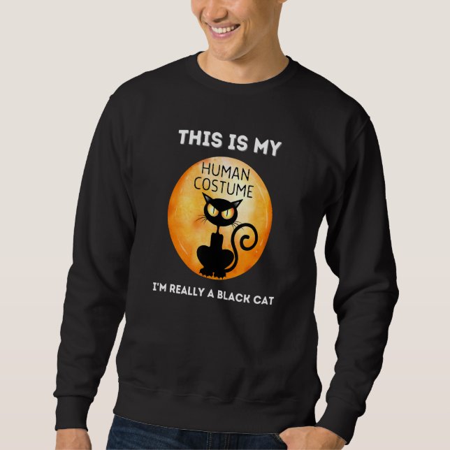 This Is My Human Costume I'm Really A Black Cat Sweatshirt (Front)