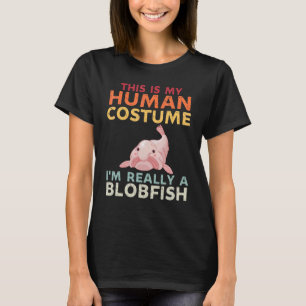 This Is My Human Costume Im Really A Blobfish  Fis T-Shirt