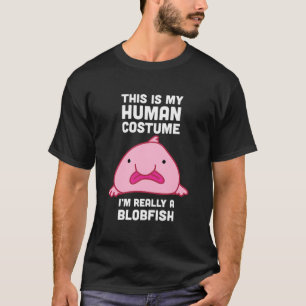 This Is My Human Costume I'M Really A Blobfish Hoo T-Shirt