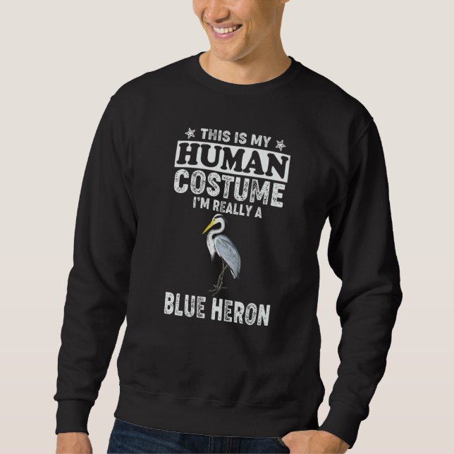 This Is My Human Costume I'm Really A Blue Heron B Sweatshirt (Front)