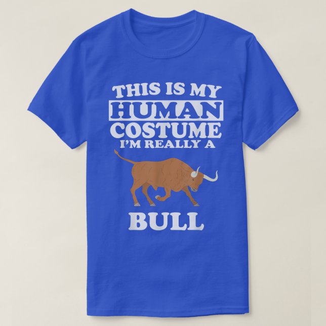 This Is My Human Costume I'm Really A Bull Animal  T-Shirt (Design Front)