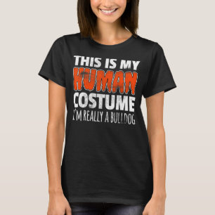 THIS IS MY HUMAN COSTUME I'M REALLY A BULLDOG Dog T-Shirt