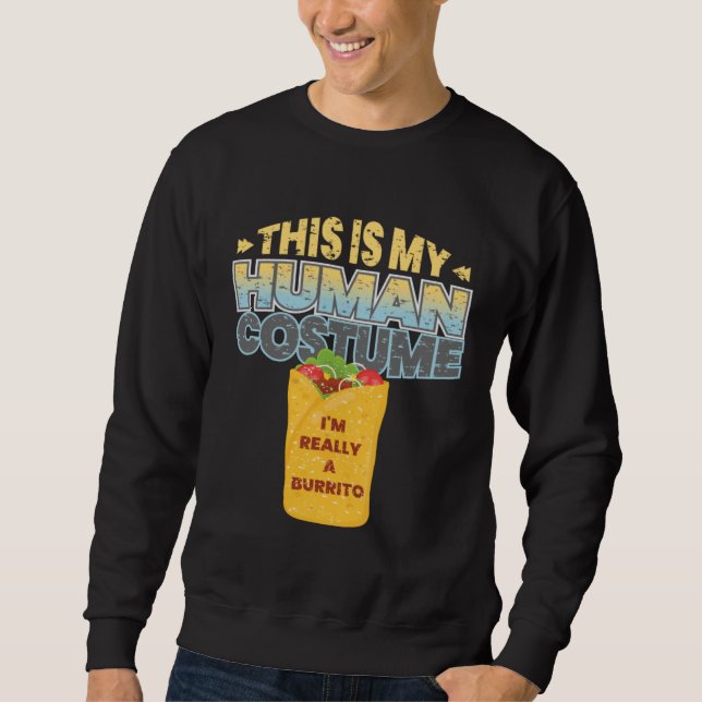 This is My Human Costume Im Really A Burrito Hallo Sweatshirt (Front)