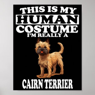 This Is My Human Costume Im Really A Cairn Terrier Poster