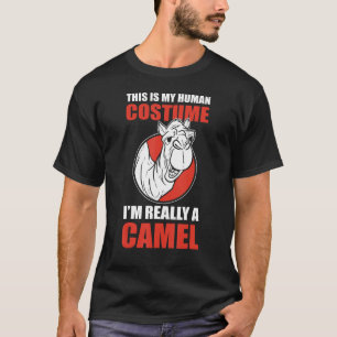 This Is My Human Costume Im Really A Camel Camels T-Shirt