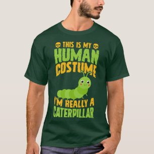 This Is My Human Costume I'm Really A Caterpillar  T-Shirt