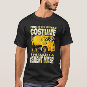 This Is My Human Costume I'm Really A Cement Mixer T-Shirt