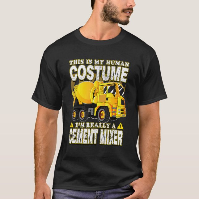 This Is My Human Costume I'm Really A Cement Mixer T-Shirt (Front)