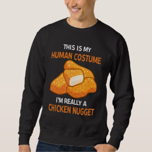 This Is My Human Costume I'm Really A Chicken Nugg Sweatshirt