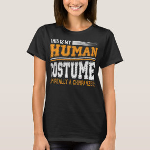 This Is My Human Costume Im Really A Chimpanzee Fu T-Shirt