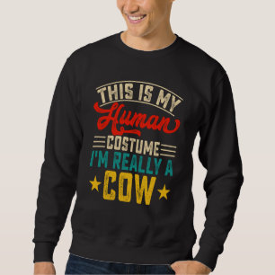 This Is My Human Costume Im Really A Cow  2 Sweatshirt