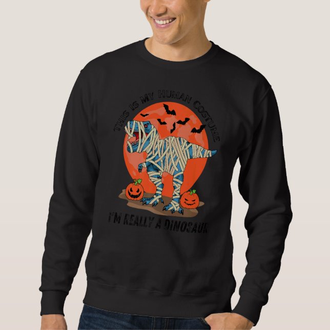 This Is My Human Costume I'm Really A Dinosaur Hal Sweatshirt (Front)