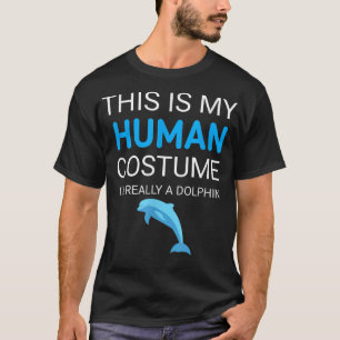 This is my human costume I'm really a dolphin funn T-Shirt