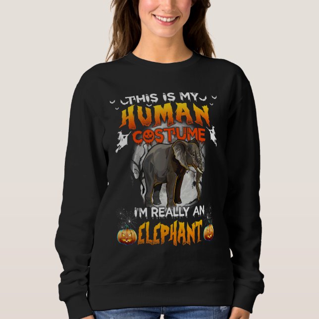 This Is My Human Costume I'm Really A Elephant Hal Sweatshirt (Front)