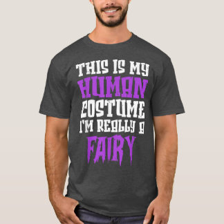 This Is My Human Costume Im Really A Fairy Funny H T-Shirt