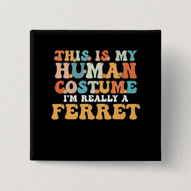 This is My Human Costume I'm Really a Ferret 15 Cm Square Badge (Front)